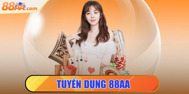 Tuyển dụng 88aa - Việc làm ổn định cho ứng viên tiềm năng